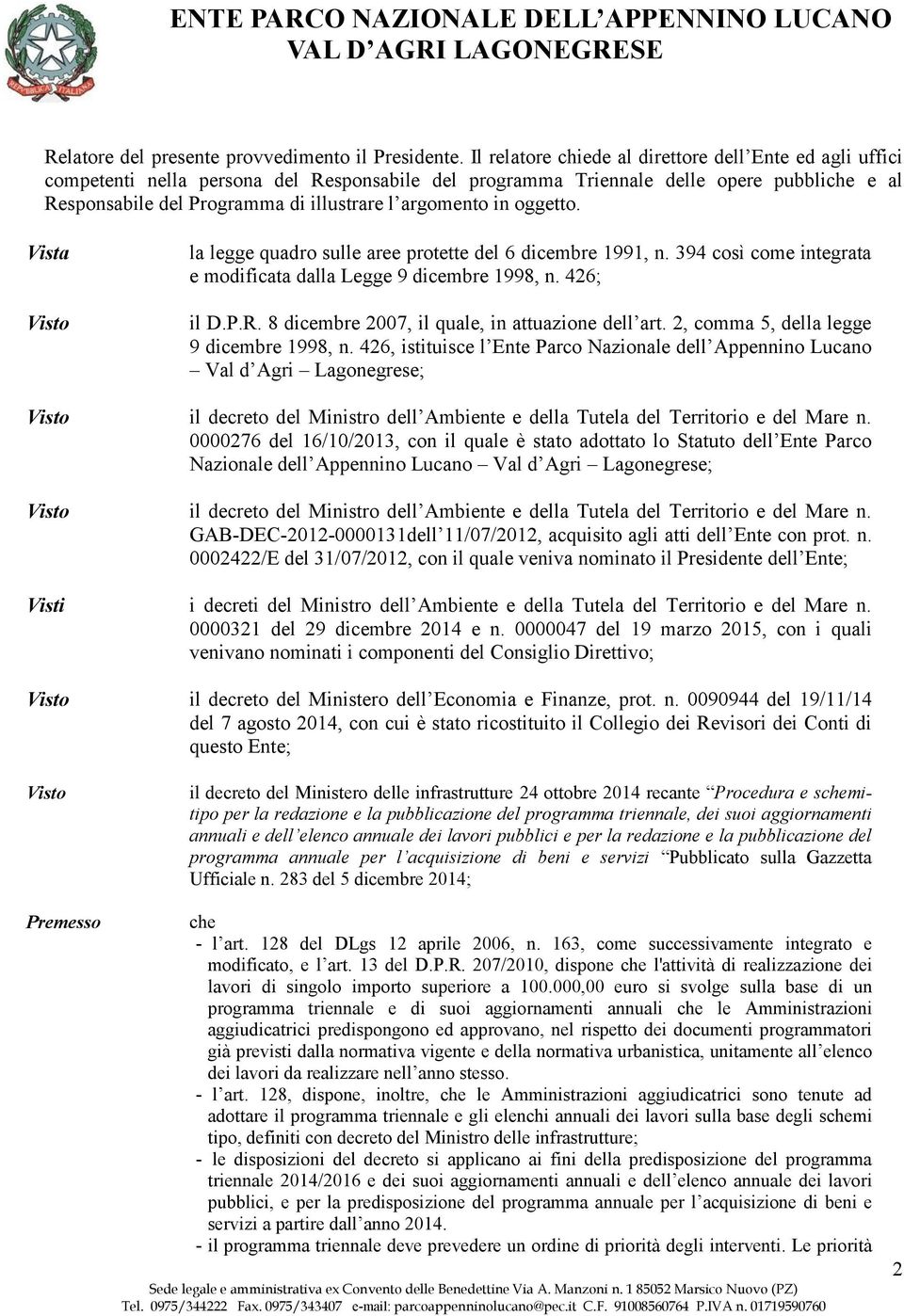 argomento in oggetto. Vista Visto la legge quadro sulle aree protette del 6 dicembre 1991, n. 394 così come integrata e modificata dalla Legge 9 dicembre 1998, n. 426; il D.P.R.