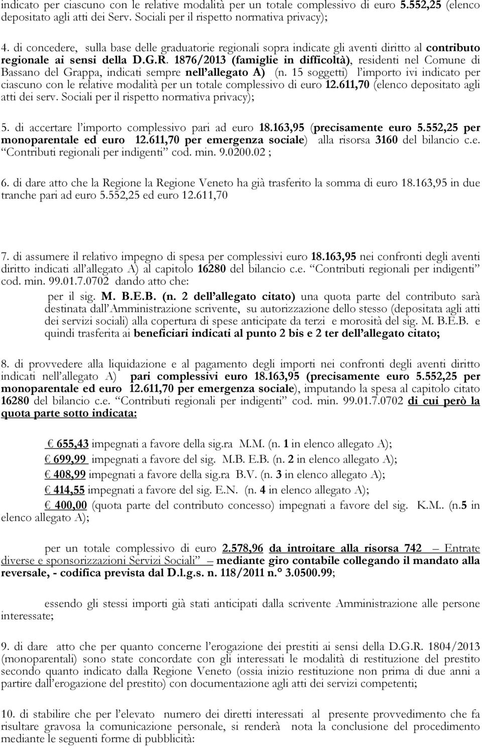 1876/2013 (famiglie in difficoltà), residenti nel Comune di Bassano del Grappa, indicati sempre nell allegato A) (n.