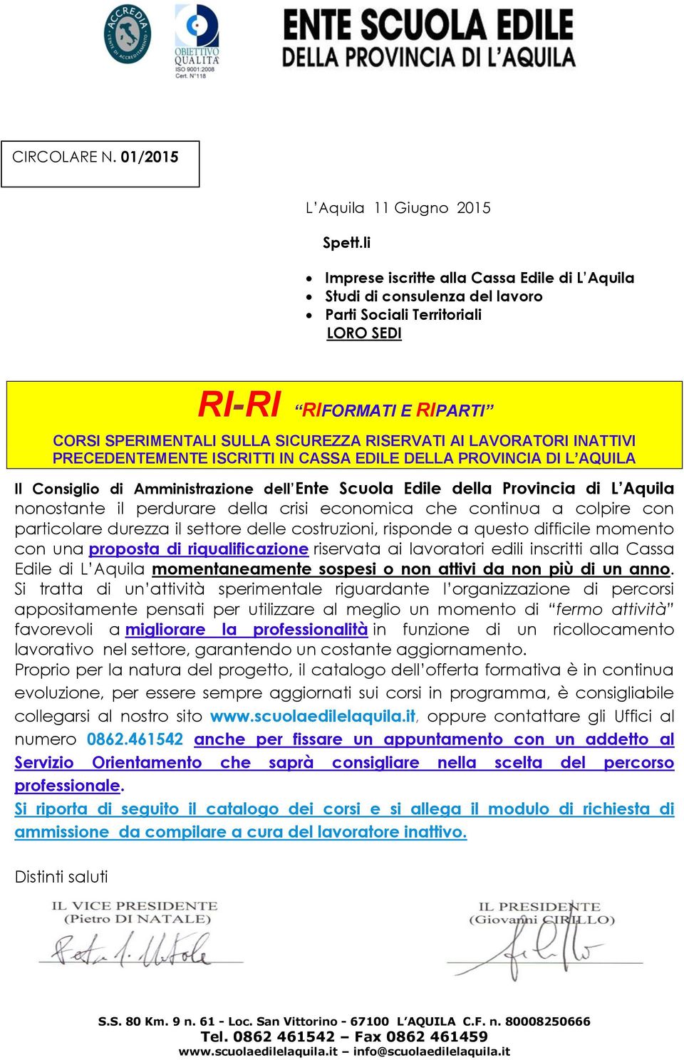 LAVORATORI INATTIVI PRECEDENTEMENTE ISCRITTI IN CASSA EDILE DELLA PROVINCIA DI L AQUILA Il Consiglio di Amministrazione dell Ente Scuola Edile della Provincia di L Aquila nonostante il perdurare