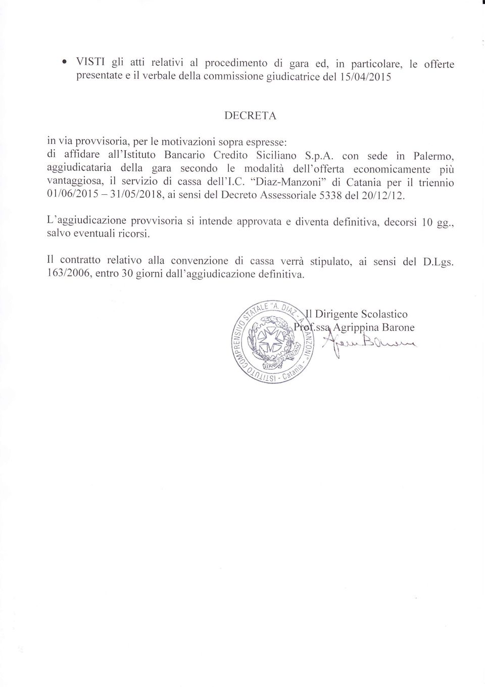 con sede in Palermo, aggiudicataria della gara secondo le modalità dell'offerta economicamente piu vantaggiosa, il servizio di cassa dell'i.c. "Diaz-l/raîzon7" di Catania per il triennio 0110612015-110512018, ai sensi del Decreto Assessoriale 58 del20ll2l12.