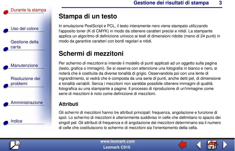 Schermi di mezzitoni Per schermo di mezzitoni si intende il modello di punti applicati ad un oggetto sulla pagina (testo, grafica o immagini).