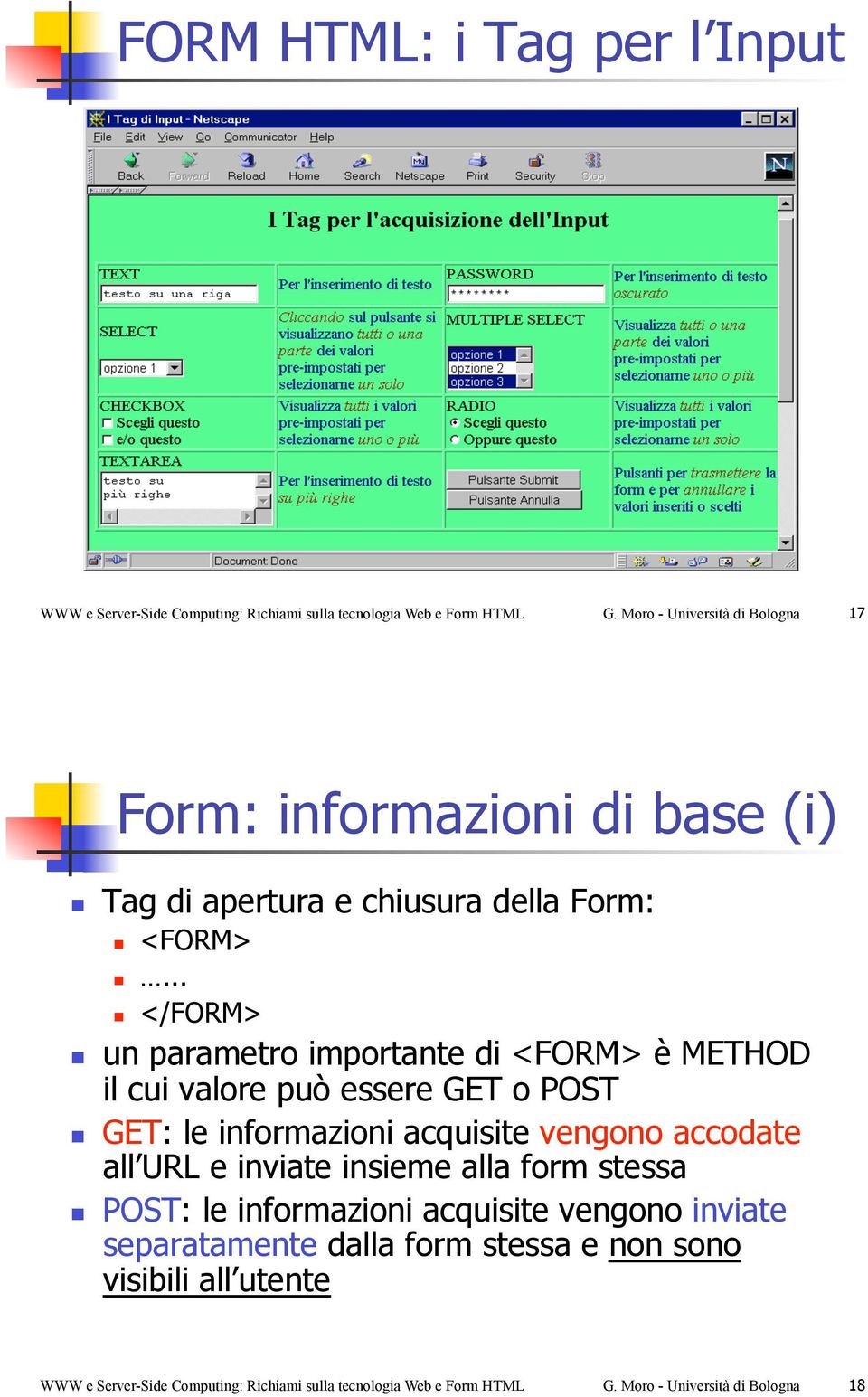 ! un parametro importante di <FORM> è METHOD il cui valore può essere GET o POST!