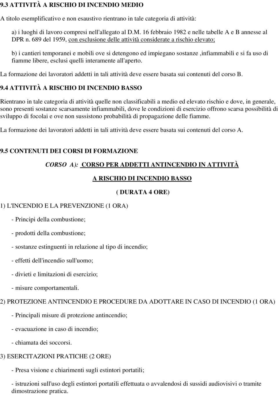 quelli interamente all'aperto. La formazione dei lavoratori addetti in tali attività deve essere basata sui contenuti del corso B. 9.