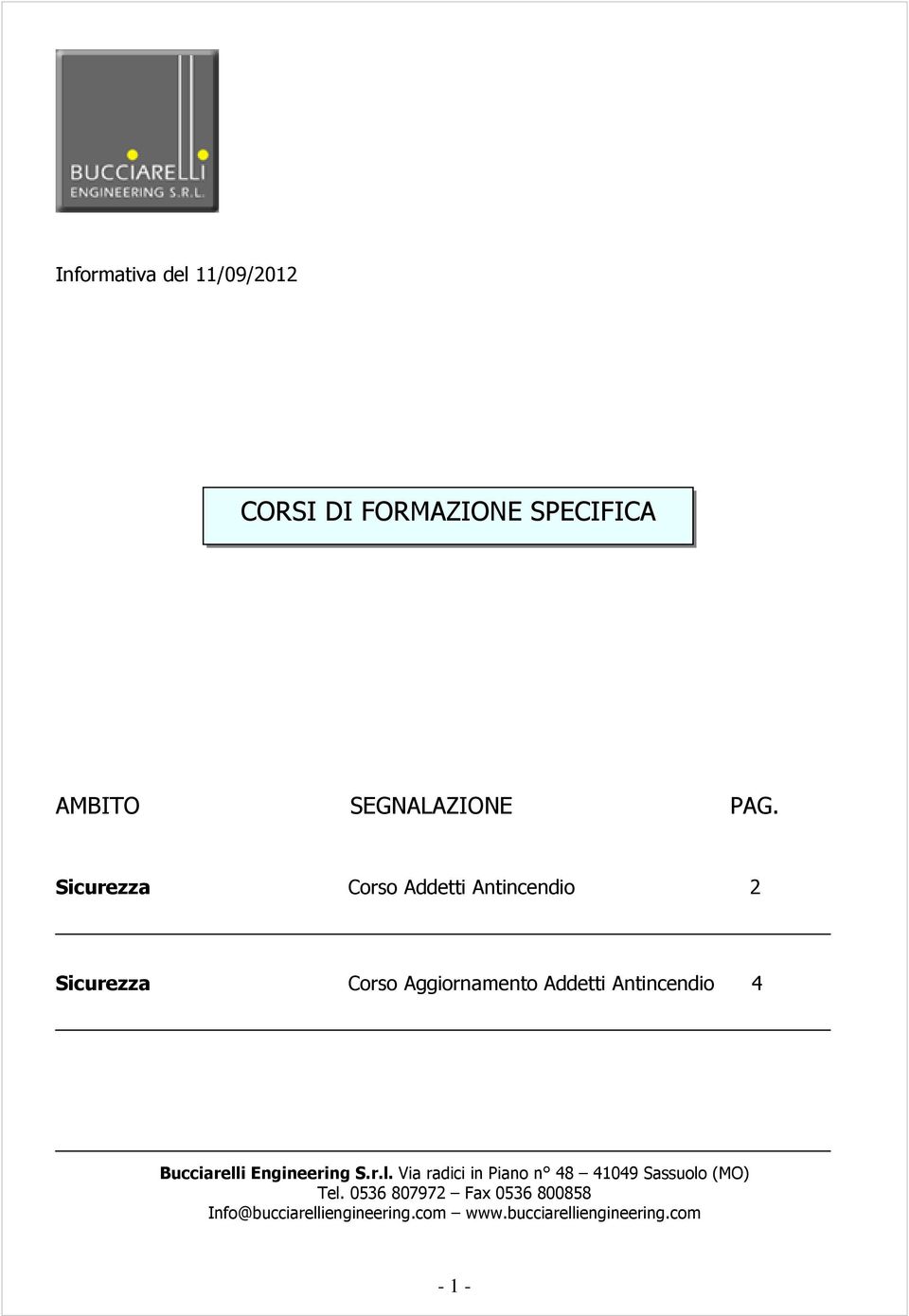 4 Bucciarelli Engineering S.r.l. Via radici in Piano n 48 41049 Sassuolo (MO) Tel.