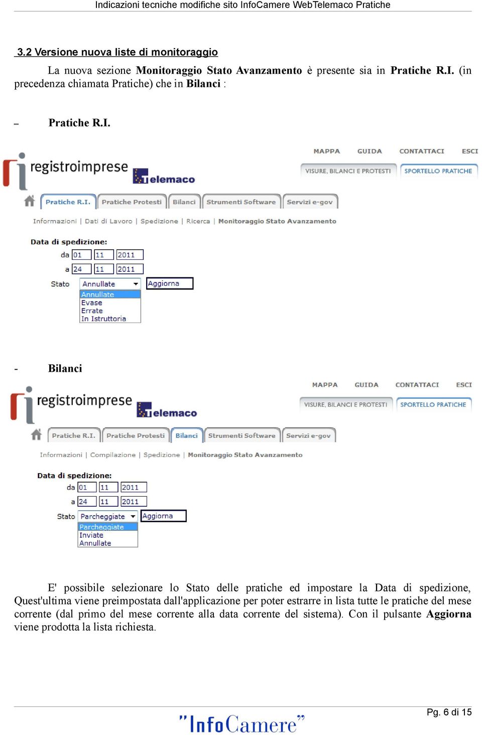 - Bilanci E' possibile selezionare lo Stato delle pratiche ed impostare la Data di spedizione, Quest'ultima viene preimpostata