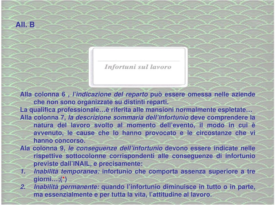 evento, il modo in cui è avvenuto, le cause che lo hanno provocato e le circostanze che vi v hanno concorso.