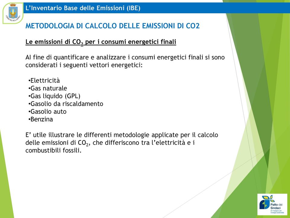 energetici: Elettricità Gas naturale Gas liquido (GPL) Gasolio da riscaldamento Gasolio auto Benzina E utile illustrare le