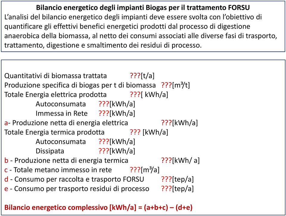 Quantitativi di biomassa trattata???[t/a] Produzione specifica di biogas per t di biomassa???[m³/t] Totale Energia elettrica prodotta???[ kwh/a] Autoconsumata???[kWh/a] Immessa in Rete?