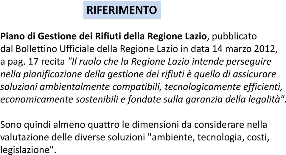 17 recita "Il ruolo che la Regione Lazio intende perseguire nella pianificazione della gestione dei rifiuti è quello di assicurare