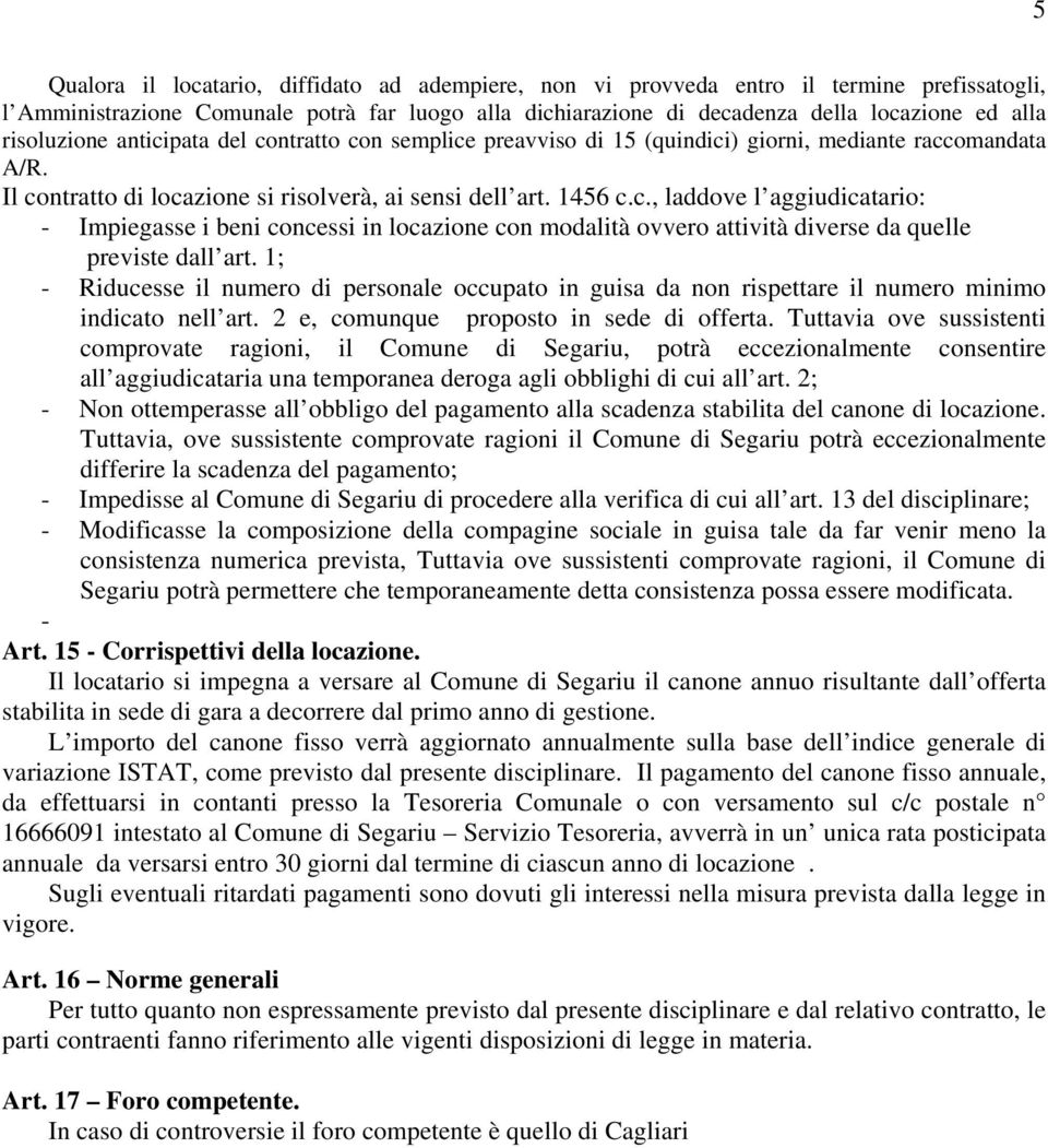 1; - Riducesse il numero di personale occupato in guisa da non rispettare il numero minimo indicato nell art. 2 e, comunque proposto in sede di offerta.