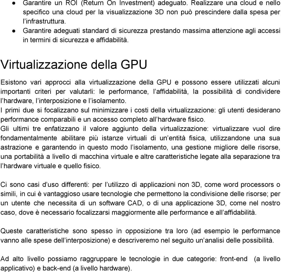 Virtualizzazione della GPU Esistono vari approcci alla virtualizzazione della GPU e possono essere utilizzati alcuni importanti criteri per valutarli: le performance, l affidabilità, la possibilità