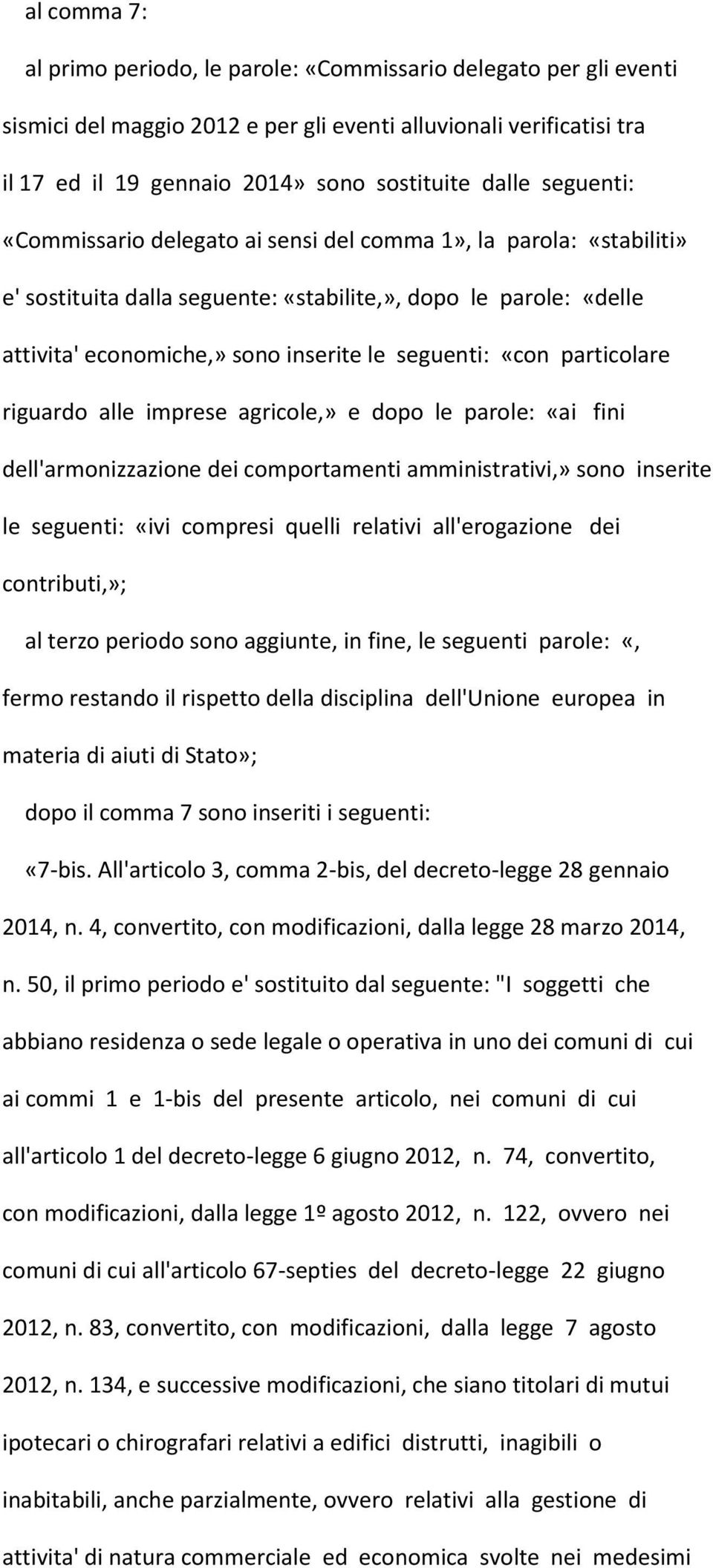 particolare riguardo alle imprese agricole,» e dopo le parole: «ai fini dell'armonizzazione dei comportamenti amministrativi,» sono inserite le seguenti: «ivi compresi quelli relativi all'erogazione