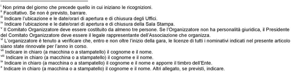 Se l Organizzatore non ha personalità giuridica, il Presidente del Comitato Organizzatore deve essere il legale rappresentante dell Associazione che organizza.