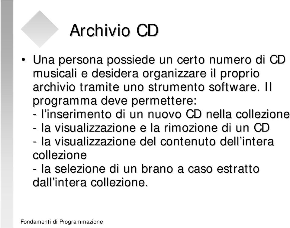 Il programma deve permettere: - l inserimento di un nuovo CD nella collezione - la