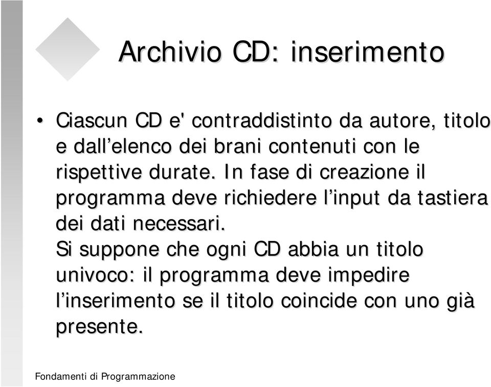 In fase di creazione il programma deve richiedere l input da tastiera dei dati necessari.