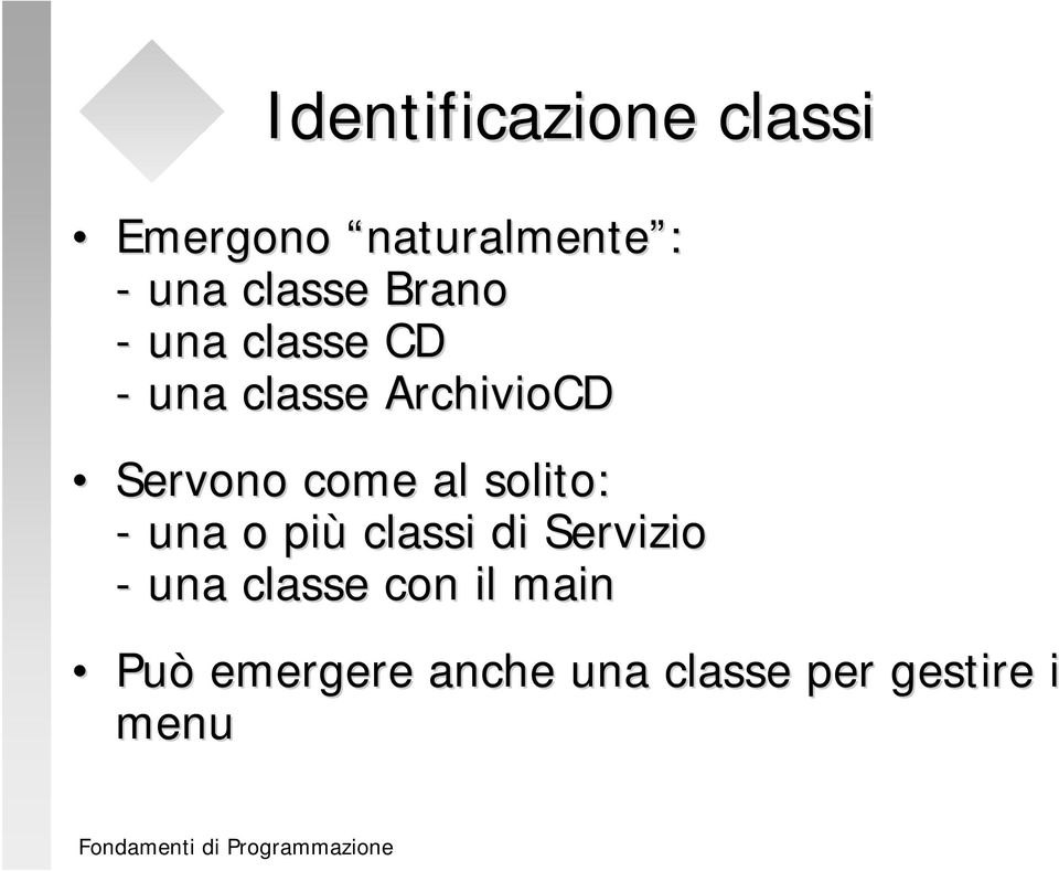 Servono come al solito: - una o più classi di Servizio -