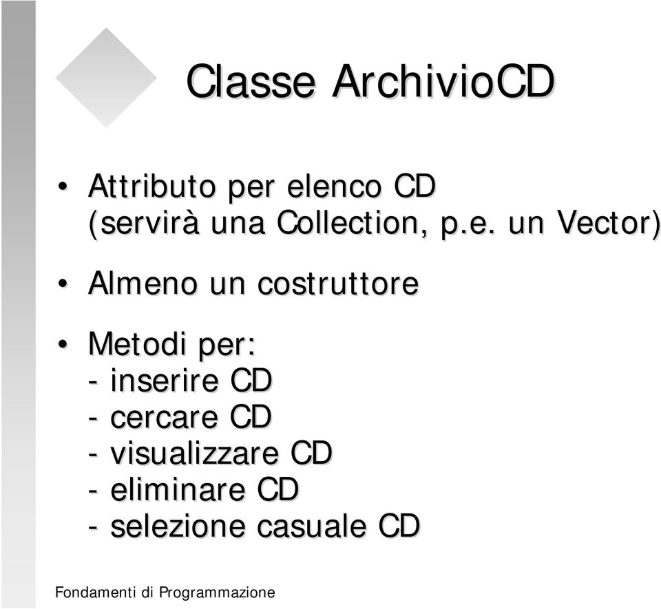 un costruttore Metodi per: - inserire CD -