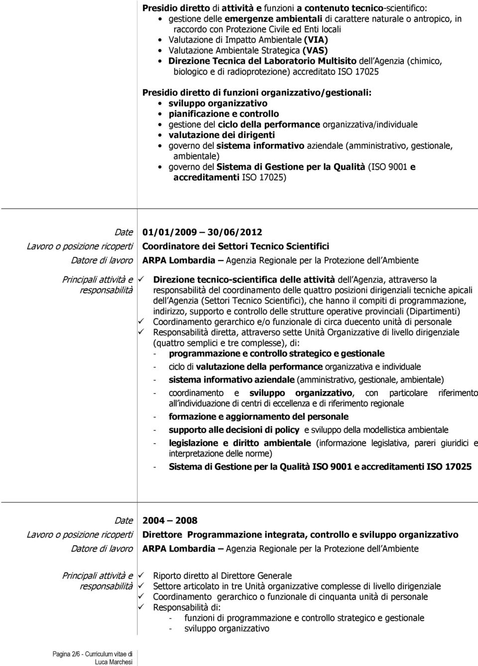 17025 Presidio diretto di funzioni organizzativo/gestionali: sviluppo organizzativo pianificazione e controllo gestione del ciclo della performance organizzativa/individuale valutazione dei dirigenti