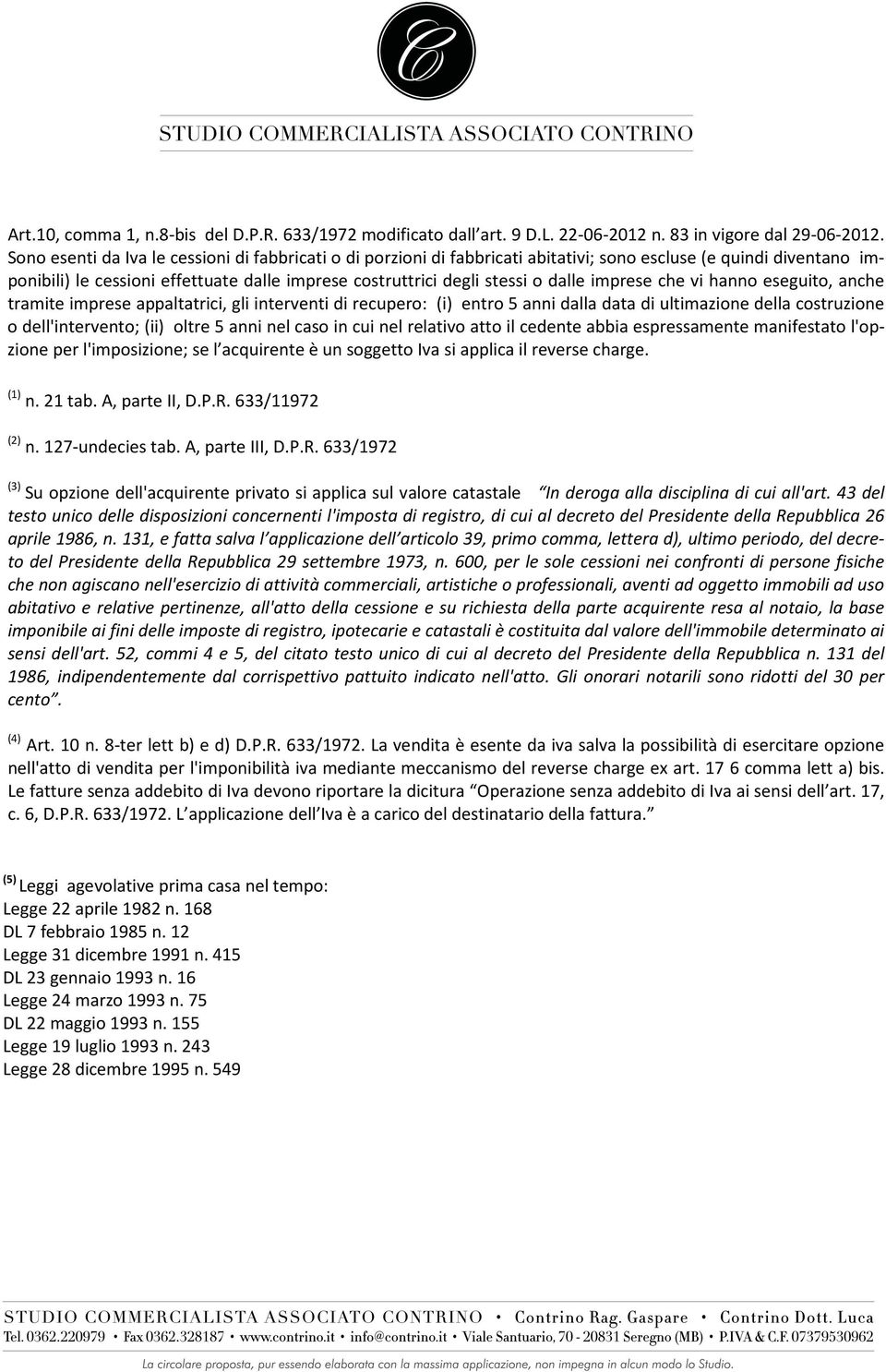 imprese che vi hanno eseguito, anche tramite imprese appaltatrici, gli interventi di recupero: (i) entro 5 anni dalla data di ultimazione della costruzione o dell'intervento; (ii) oltre 5 anni nel