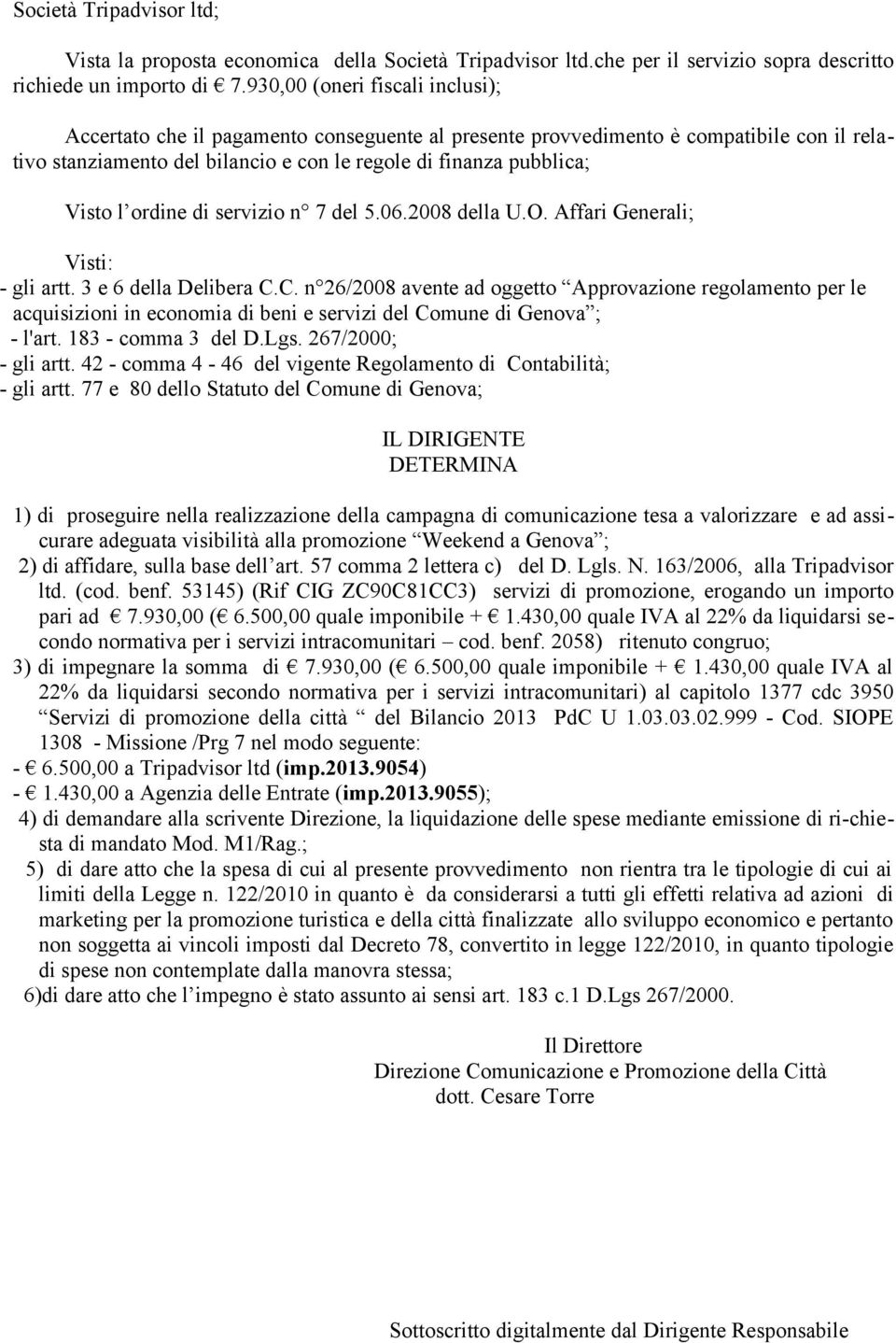 ordine di servizio n 7 del 5.06.2008 della U.O. Affari Generali; Visti: - gli artt. 3 e 6 della Delibera C.