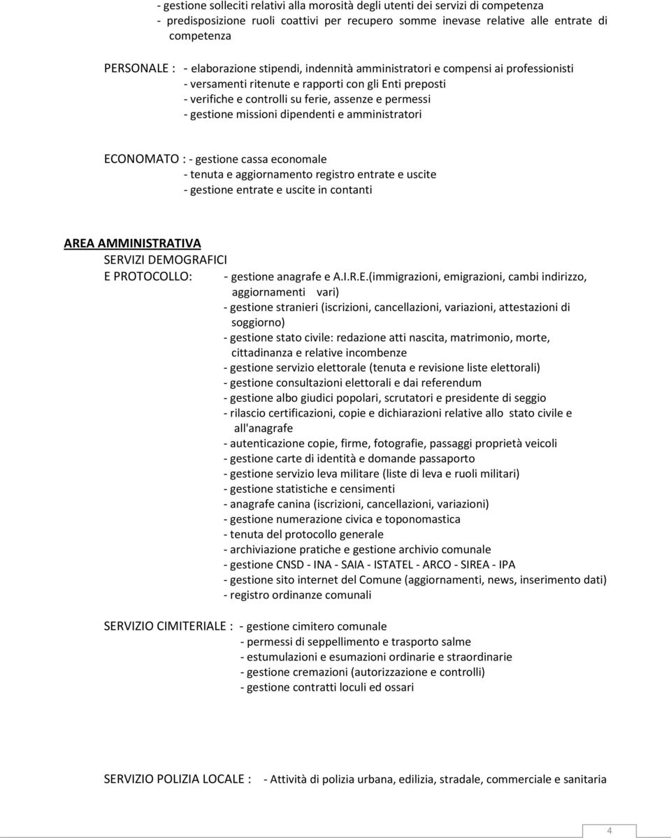 missioni dipendenti e amministratori ECONOMATO : - gestione cassa economale - tenuta e aggiornamento registro entrate e uscite - gestione entrate e uscite in contanti AREA AMMINISTRATIVA SERVIZI