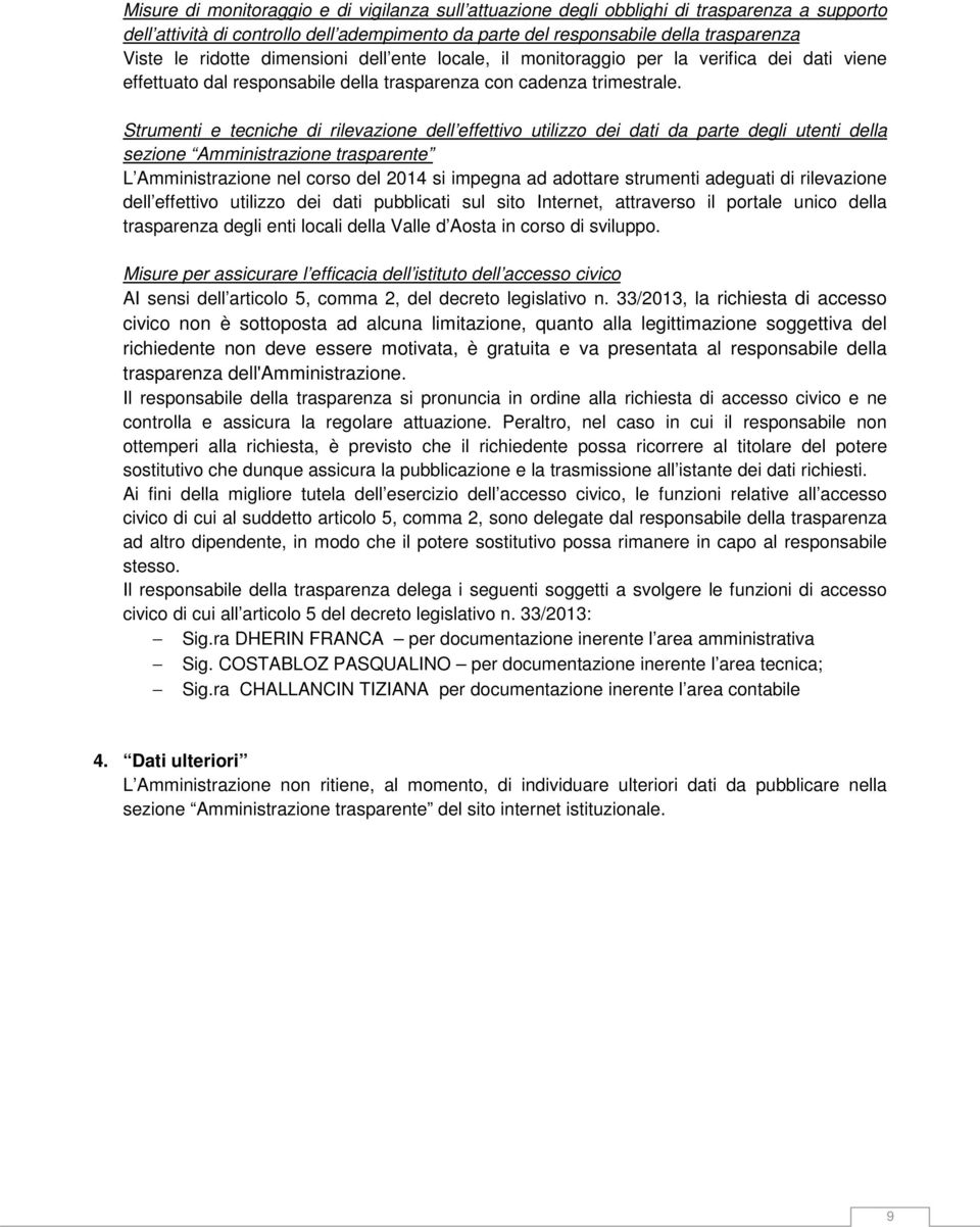 Strumenti e tecniche di rilevazione dell effettivo utilizzo dei dati da parte degli utenti della sezione Amministrazione trasparente L Amministrazione nel corso del 2014 si impegna ad adottare