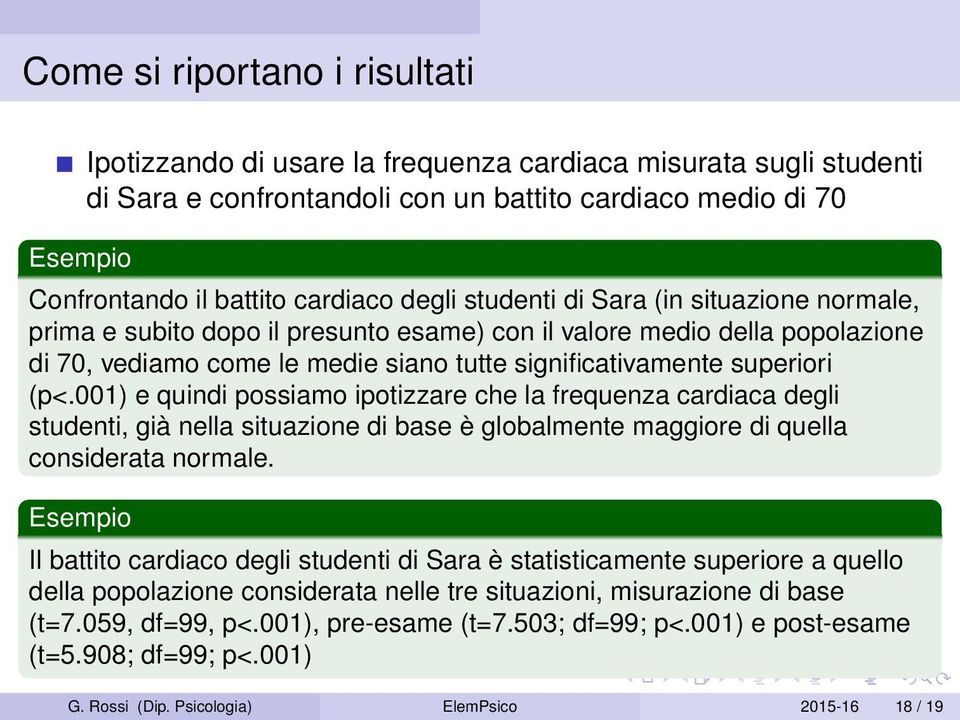 001) e quindi possiamo ipotizzare che la frequenza cardiaca degli studenti, già nella situazione di base è globalmente maggiore di quella considerata normale.