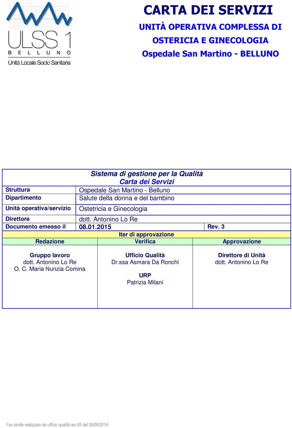 Antonino Lo Re Documento emesso il 08.01.2015 Rev. 3 Iter di approvazione Redazione Verifica Approvazione Gruppo lavoro dott. Antonino Lo Re O. C.