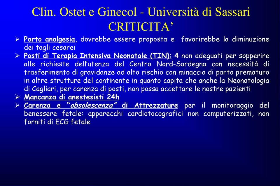 parto prematuro in altre strutture del continente in quanto capita che anche la Neonatologia di Cagliari, per carenza di posti, non possa accettare le nostre pazienti