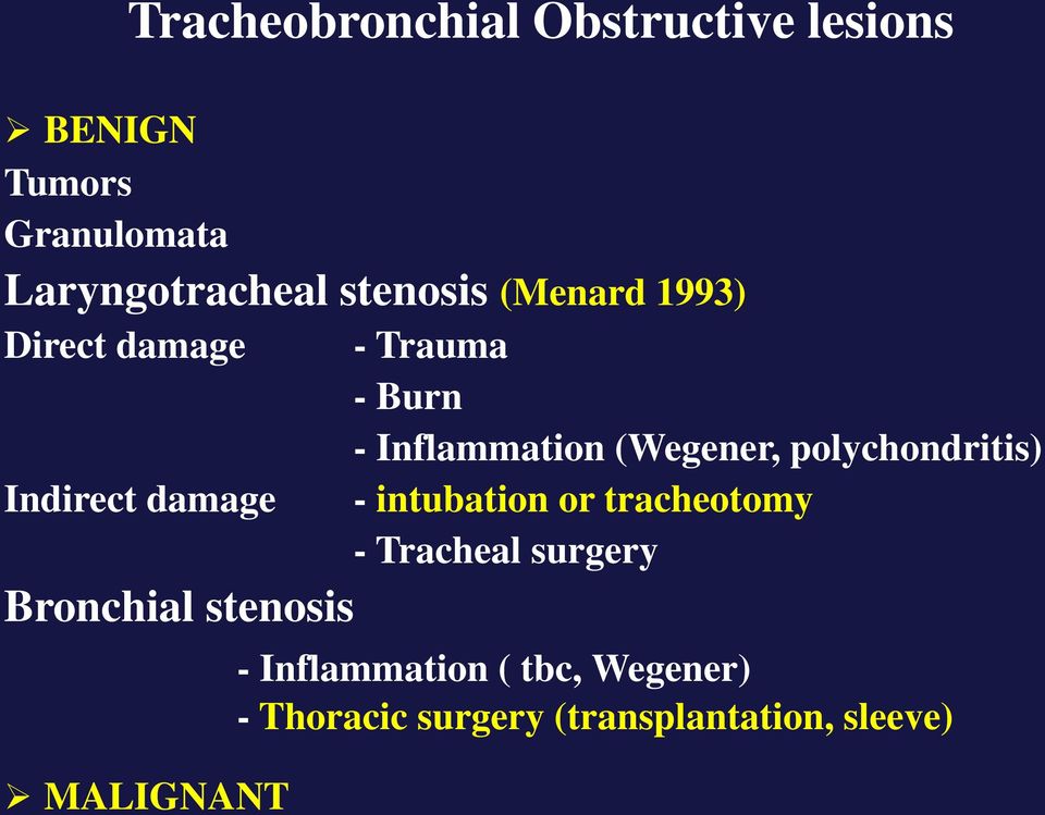 Trauma - Burn - Inflammation (Wegener, polychondritis) - intubation or tracheotomy -