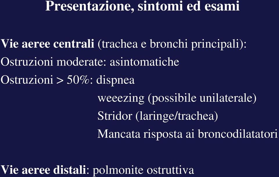 dispnea weeezing (possibile unilaterale) Stridor (laringe/trachea)