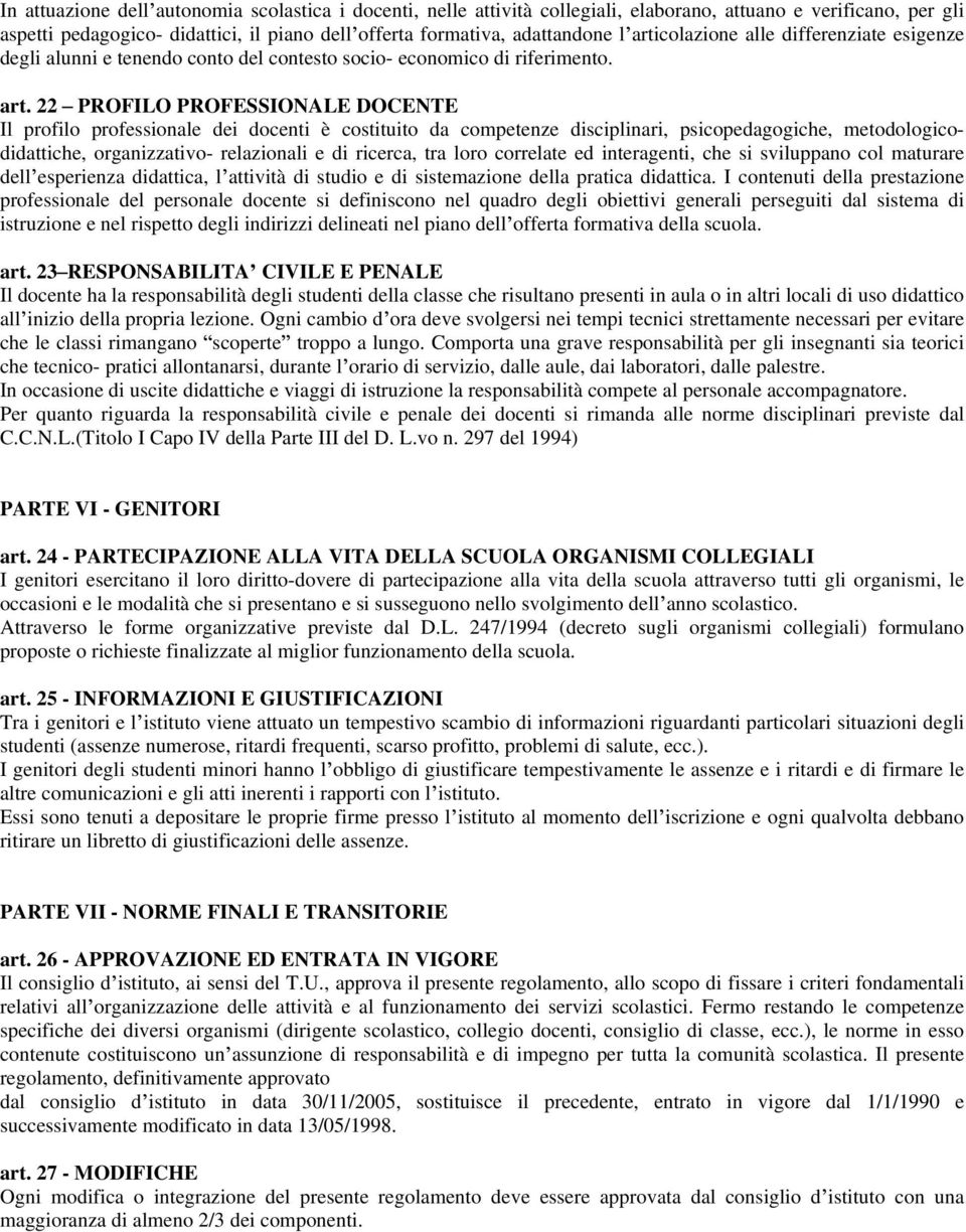 22 PROFILO PROFESSIONALE DOCENTE Il profilo professionale dei docenti è costituito da competenze disciplinari, psicopedagogiche, metodologicodidattiche, organizzativo- relazionali e di ricerca, tra