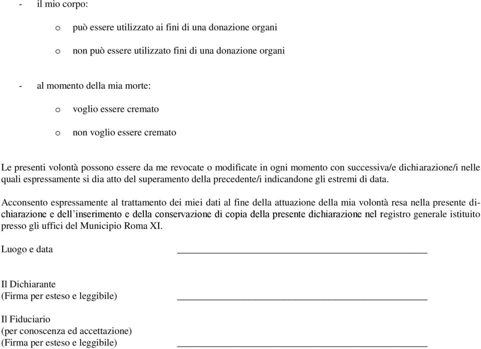 Accnsent espressamente al trattament dei miei dati al fine della attuazine della mia vlntà resa nella presente dichiarazine e dell inseriment e della cnservazine di cpia della presente