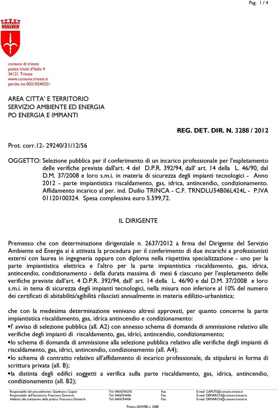 14 della L. 46/90, dal D.M. 37/2008 e loro s.m.i. in materia di sicurezza degli impianti tecnologici - Anno 2012 - parte impiantistica riscaldamento, gas, idrica, antincendio, condizionamento.