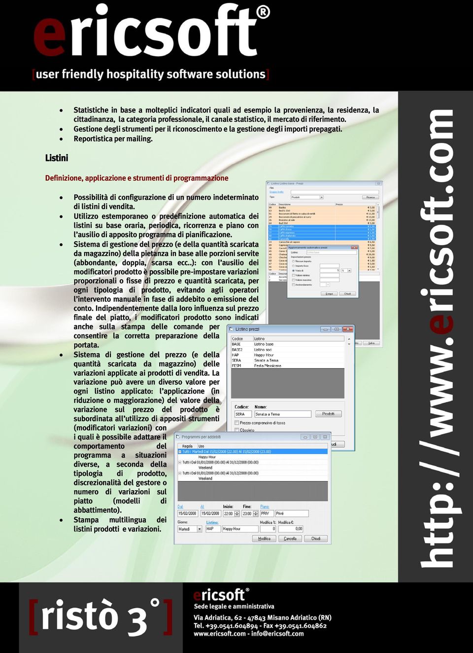 Definizione, applicazione e strumenti di programmazione Possibilità di configurazione di un numero indeterminato di listini di vendita.