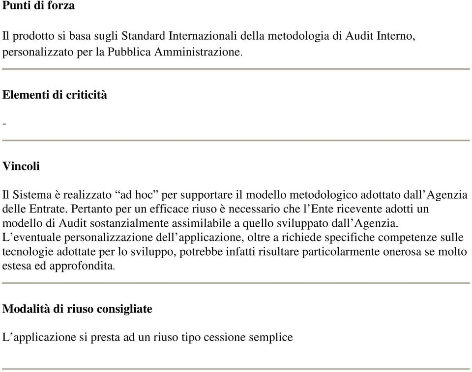 Pertanto per un efficace riuso è necessario che l Ente ricevente adotti un modello di Audit sostanzialmente assimilabile a quello sviluppato dall Agenzia.