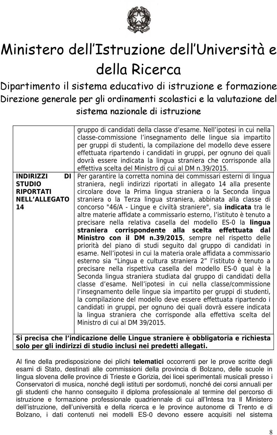 ognuno dei quali dovrà essere indicata la lingua straniera che corrisponde alla effettiva scelta del Ministro di cui al DM n.39/2015.