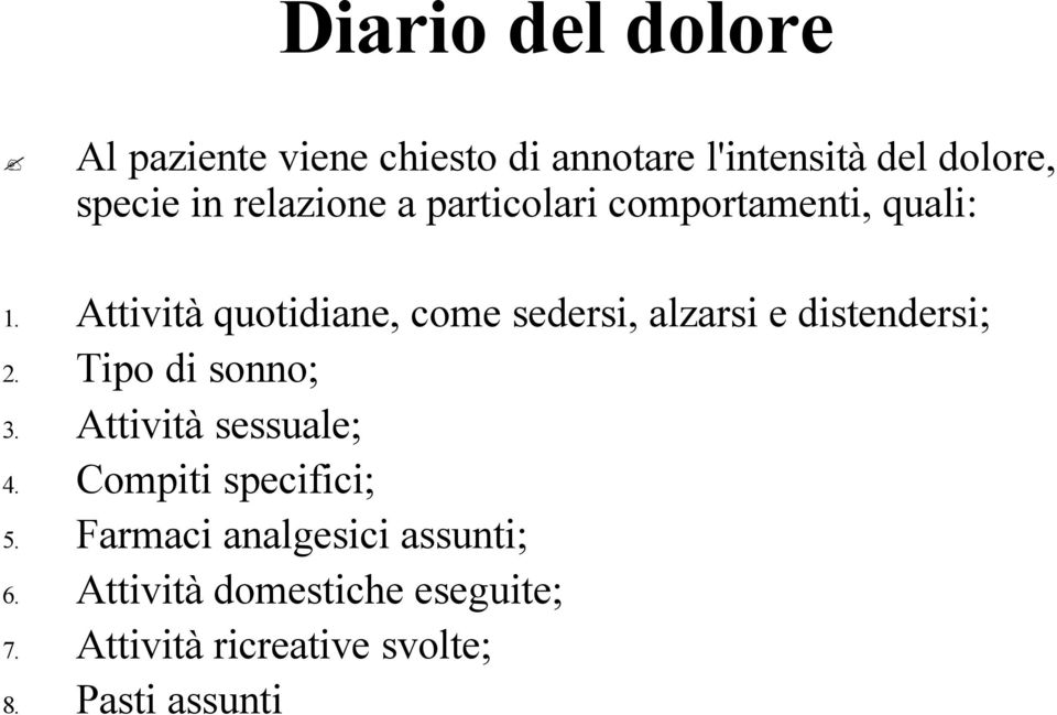 Attività quotidiane, come sedersi, alzarsi e distendersi; 2. Tipo di sonno; 3.