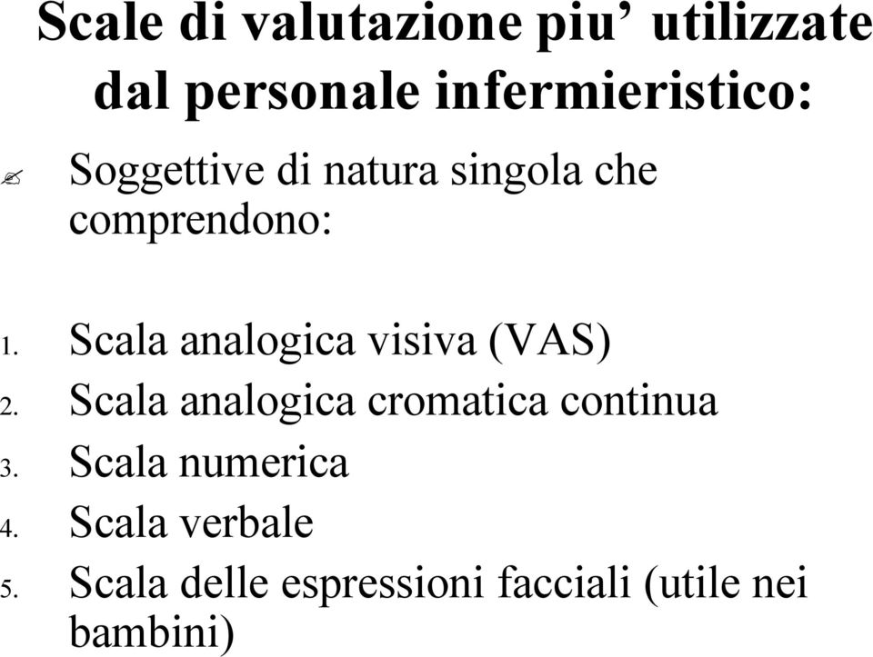 Scala analogica visiva (VAS) 2. Scala analogica cromatica continua 3.