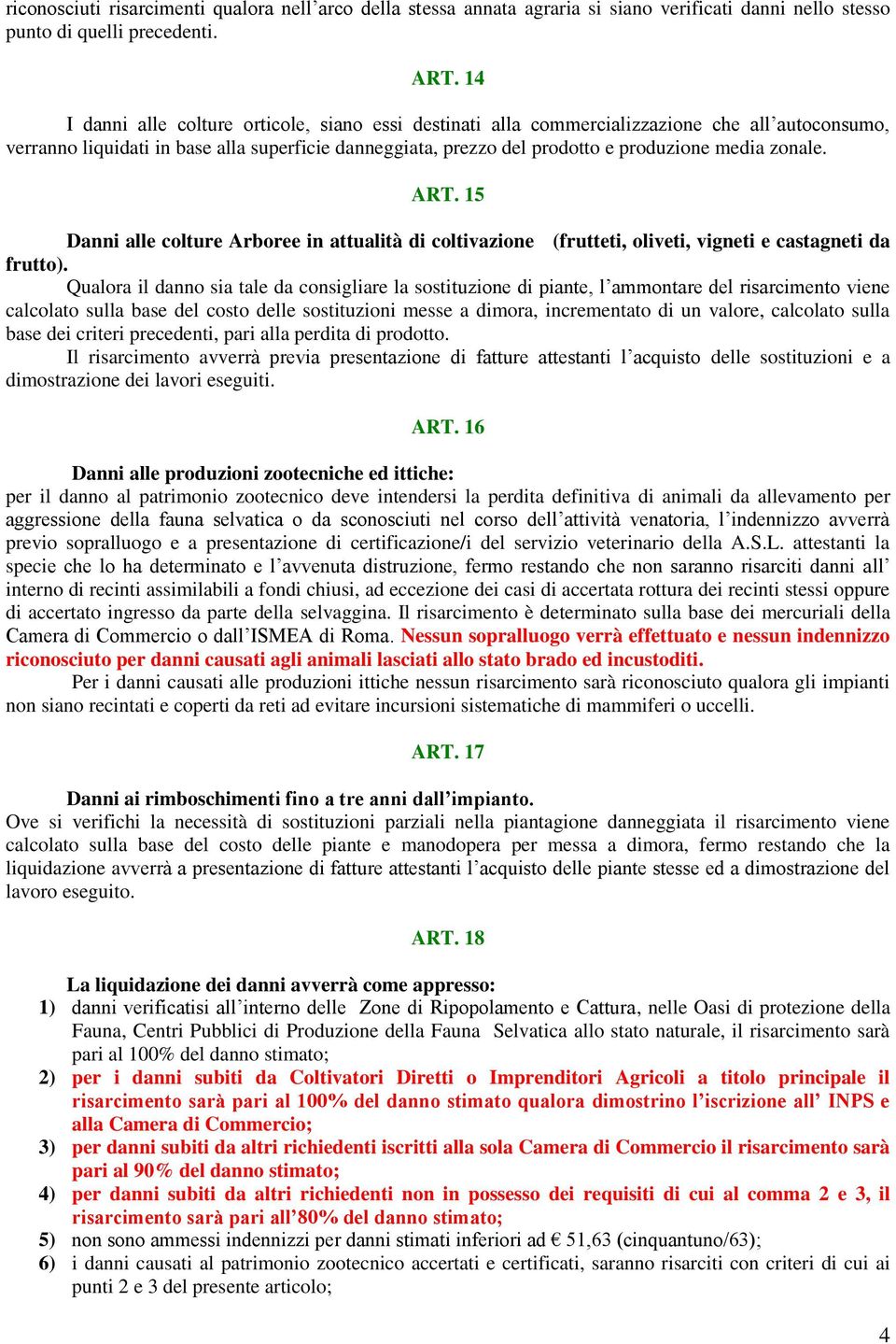 zonale. ART. 15 Danni alle colture Arboree in attualità di coltivazione (frutteti, oliveti, vigneti e castagneti da frutto).