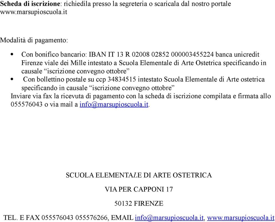 causale iscrizione convegno ottobre Con bollettino postale su ccp 34834515 intestato Scuola Elementale di Arte ostetrica specificando in causale iscrizione convegno ottobre Inviare via fax