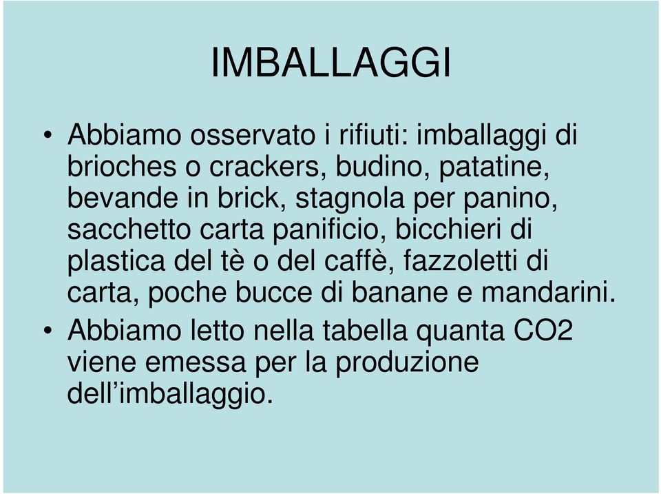 di plastica del tè o del caffè, fazzoletti di carta, poche bucce di banane e