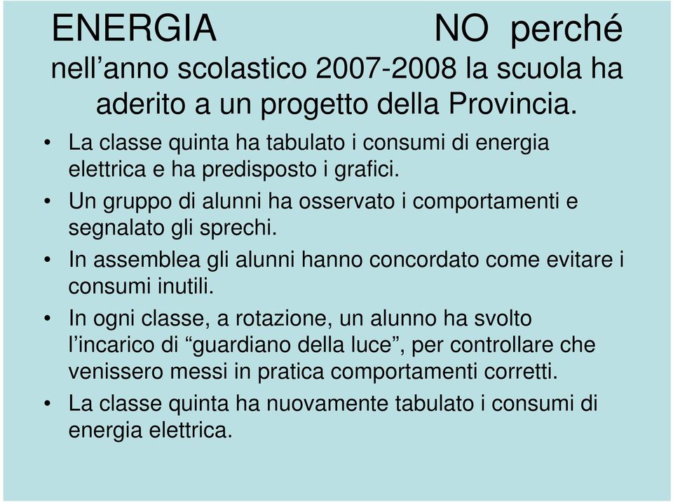 Un gruppo di alunni ha osservato i comportamenti e segnalato gli sprechi.