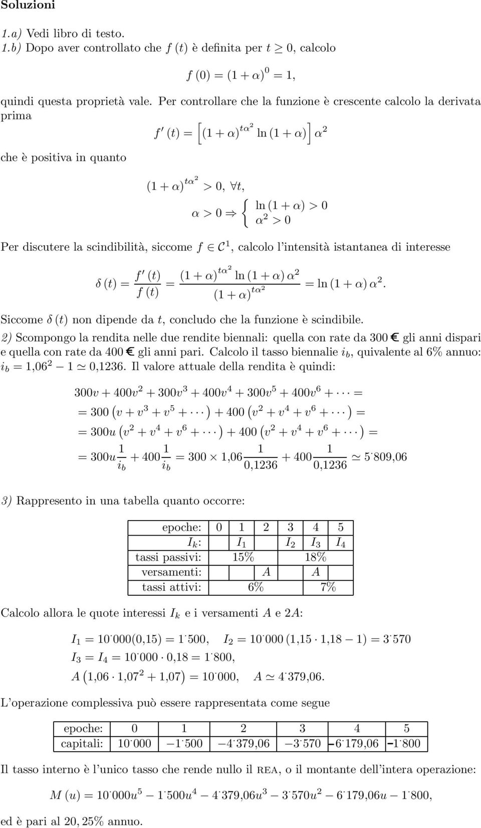 scindibilità, siccome f C 1, calcolo l intensità istantanea di interesse δ t) = f t) f t) 1 + α)tα ln 1 + α)α = = ln 1 + α)α.