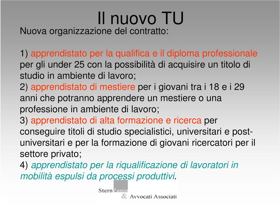 professione in ambiente di lavoro; 3) apprendistato di alta formazione e ricerca per conseguire titoli di studio specialistici, universitari e