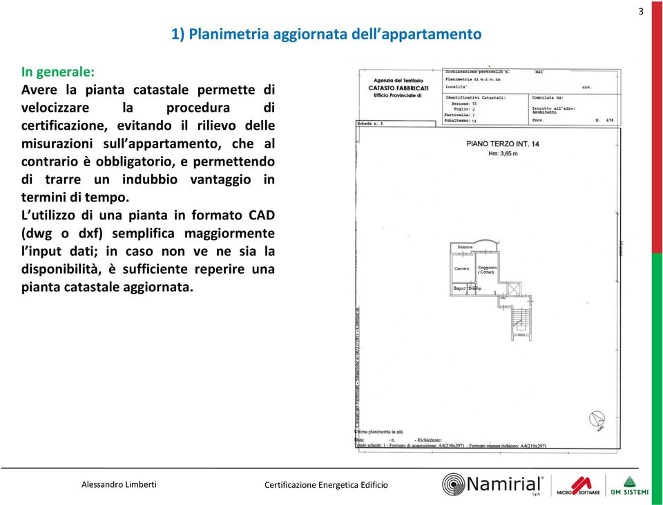 permettendo di trarre un indubbio vantaggio in termini di tempo.