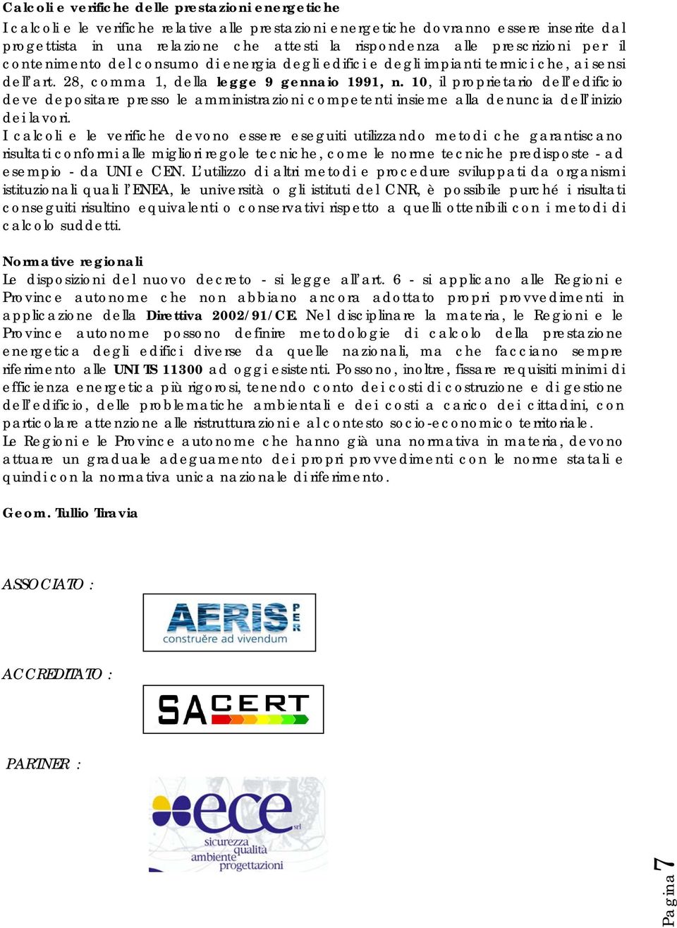 10, il proprietario dell edificio deve depositare presso le amministrazioni competenti insieme alla denuncia dell inizio dei lavori.