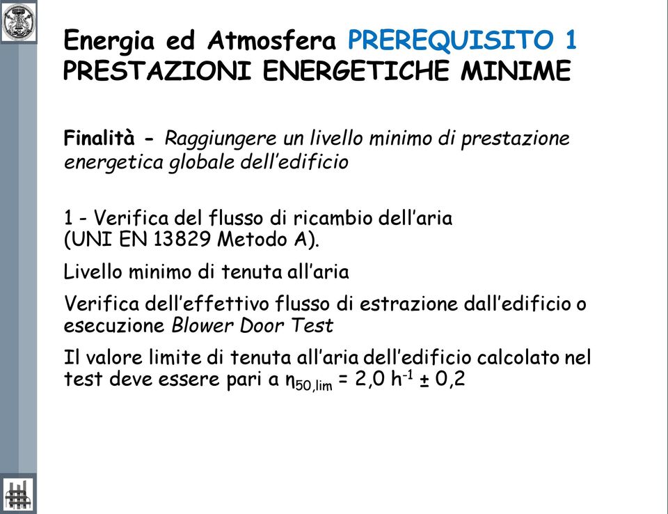 Livello minimo di tenuta all aria Verifica dell effettivo flusso di estrazione dall edificio o esecuzione Blower