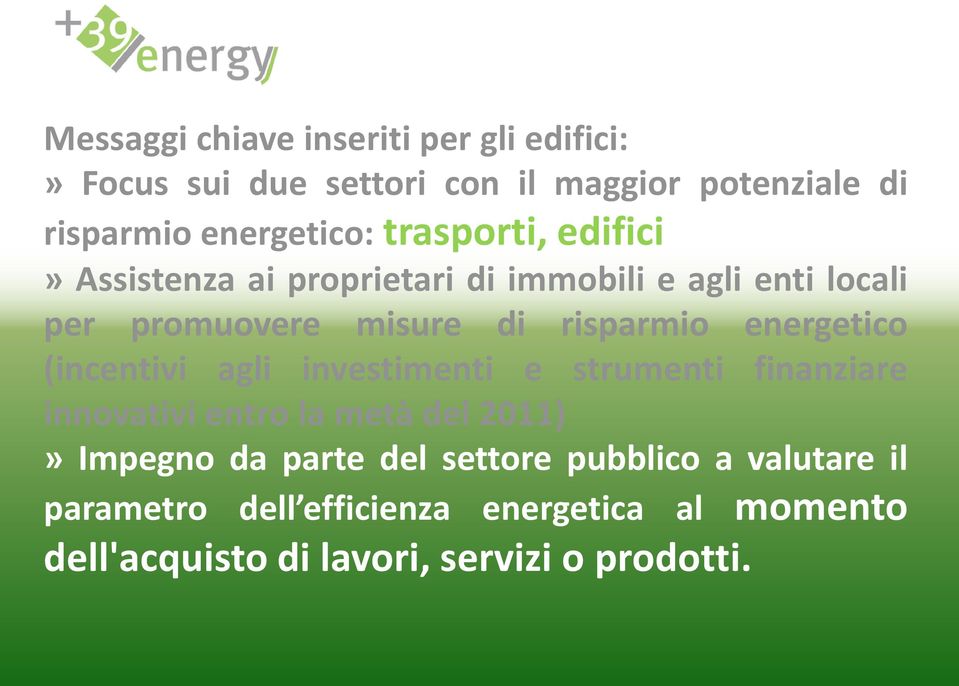 energetico (incentivi agli investimenti e strumenti finanziare innovativi entro la metà del 2011)» Impegno da parte