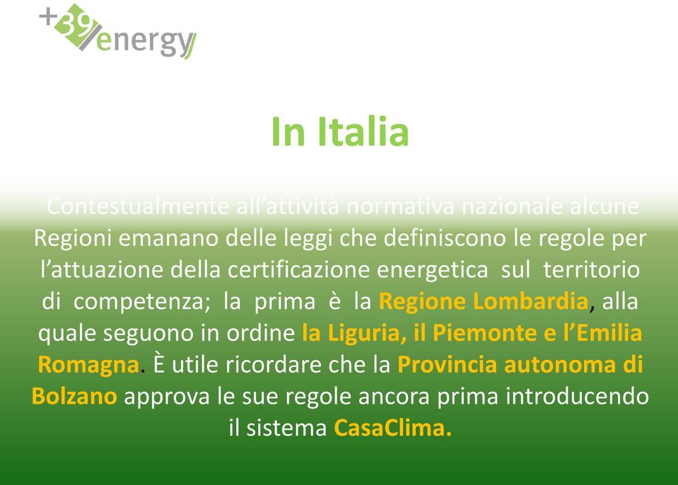 prima è la Regione Lombardia, alla quale seguono in ordine la Liguria, il Piemonte e l Emilia Romagna.